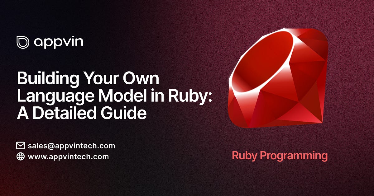 Building Your Language Model in Ruby: A Detailed Guide | by AppVin Technologies | Nov, 2024 | Medium