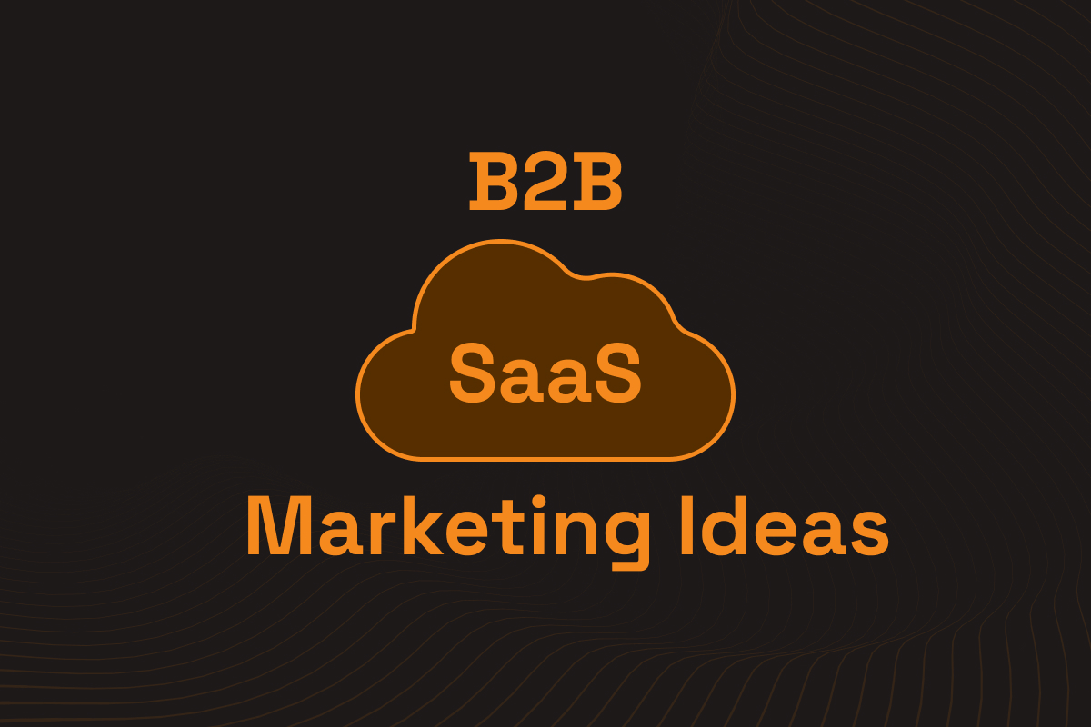 Innovative B2B SaaS Marketing Ideas to Stand Out from the Crowd