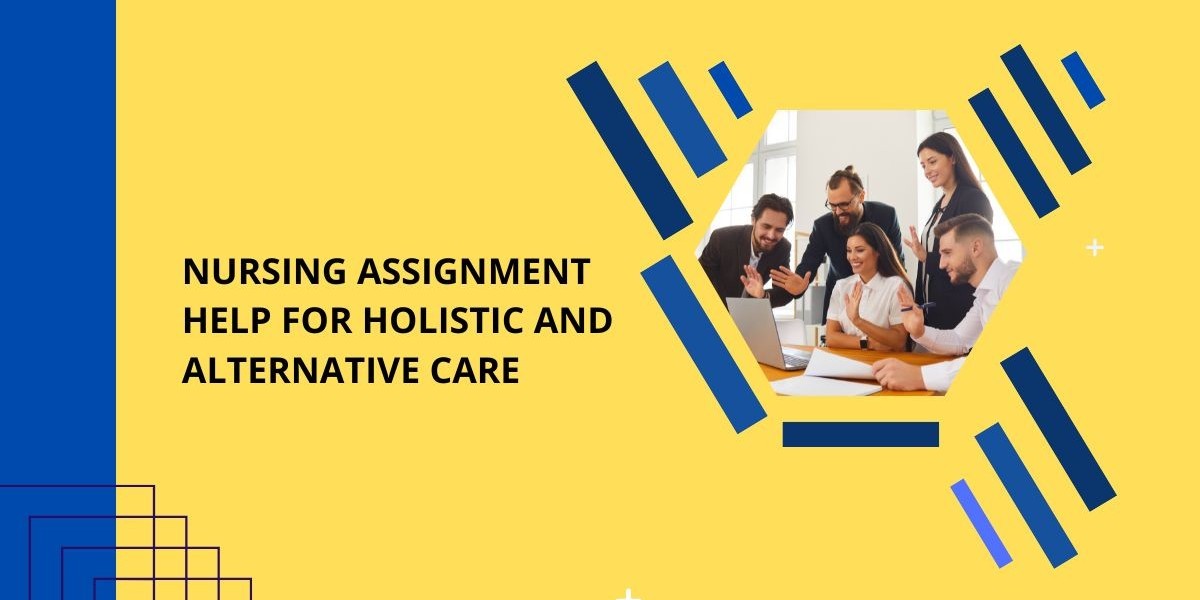 Nursing Assignment Help for Holistic and Alternative Care